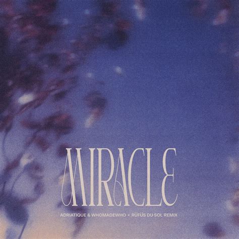 Miracle R F S Du Sol Remix Single Lbum De Adriatique Whomadewho