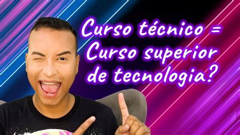 Tecnico É Curso Superior - Qual a diferença entre Curso TÉCNICO e Curso SUPERIOR de TECNOLOGIA ...
