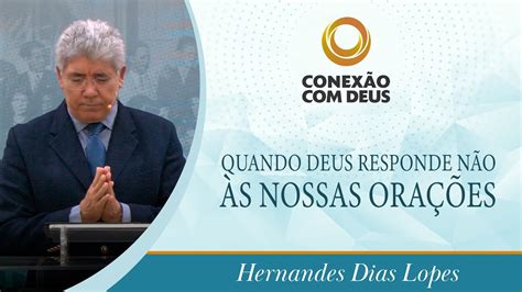 Quando Deus responde não às nossas orações Rev Hernandes Dias Lopes