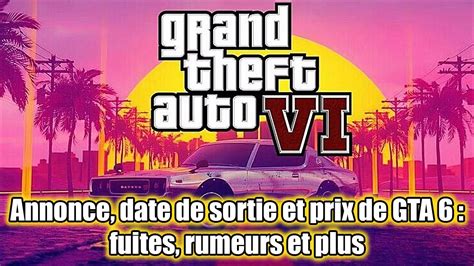 Annonce Date De Sortie Et Prix De Gta Fuites Rumeurs Et Plus