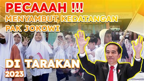 Pecaahh Kedatangan Jokowi Di Tarakan Di Sambut Meriah Oleh Siswa I