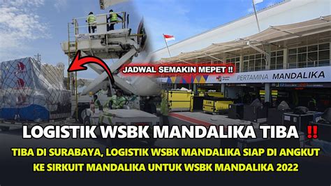 LOGISTIK WSBK MANDALIKA 2022 TIBA SIAP DI ANGKUT KE SIRKUIT MANDALIKA