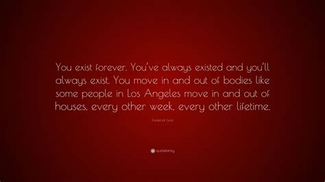 Frederick Lenz Quote You Exist Forever Youve Always Existed And You