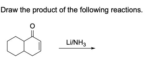 Solved Draw The Product Of The Following Reactions Li NH3 Chegg