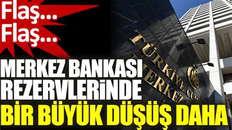 Flaş Flaş Merkez Bankası rezervlerinde bir büyük düşüş daha Resmen