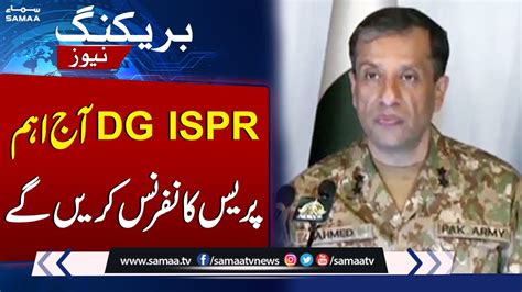 Dg Ispr Maj Gen Ahmed Sharif To Hold Important Press Conference Today