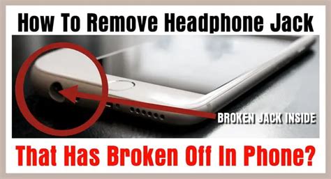 Headphone Jack Broke Off In Phone How To Remove