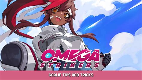 Omega Strikers - Goalie Tips and Tricks