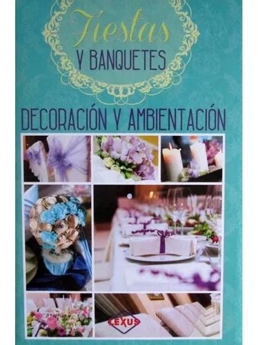 Libro Decoraci N Y Ambientaci N De Fiestas Y Banquetes Lexus Env O Gratis