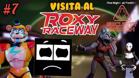 Visita Al Roxy Raceway🏁 Fnaf Security Breach 7 Youtube