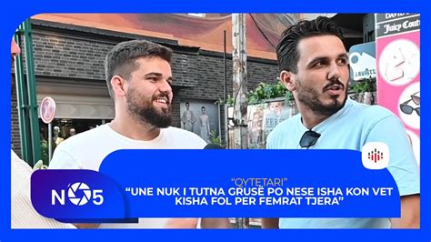 Une nuk i tutna grusë po nese isha kon vet kisha fol per femrat tjera