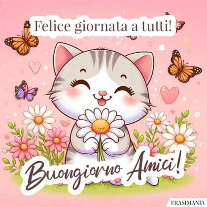 Felice Giornata A Tutti Buongiorno Amici Buongiorno Amici Felice