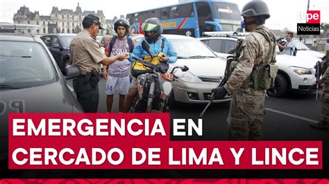 Gobierno Oficializa Estado De Emergencia En Cercado De Lima Y Lince