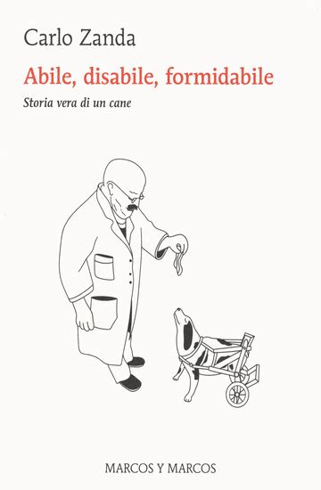 Libreria Samarcanda ABILE DISABILE FORMIDABILE STORIA VERA DI UN CANE