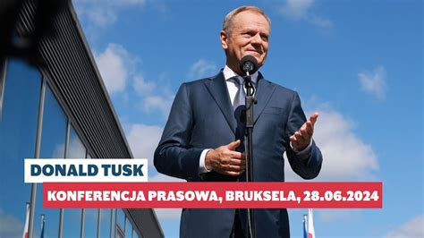 Donald Tusk Konferencja Prasowa Bruksela 28 06 2024 YouTube