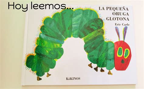 Hoy leemos La pequeña oruga glotona de Eric Carle La fábrica de