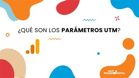 Qu Son Los Par Metros Utm En Google Analytics Y Para Qu Sirven