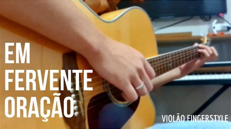 EM FERVENTE ORAÇÃO Violão Fingerstyle Hino da Harpa nº 577 YouTube