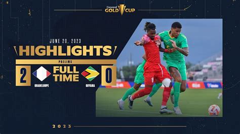 Guadeloupe 2 0 Guyana Highlights 2023 Gold Cup Prelims Youtube