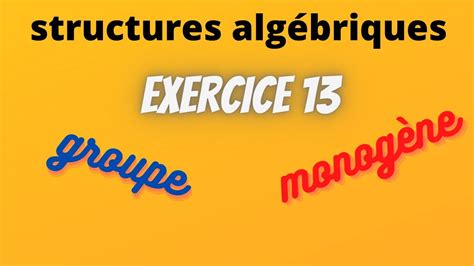 exercice 13 structures algébriques YouTube