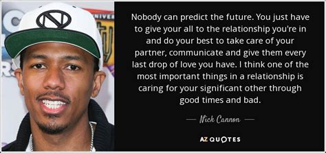 Nick Cannon Quote Nobody Can Predict The Future You Just Have To Give