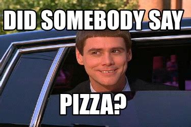 Meme Maker - Did somebody say Pizza? Meme Generator!