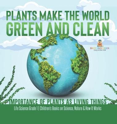 Plants Make The World Green And Clean Importance Of Plants As Living