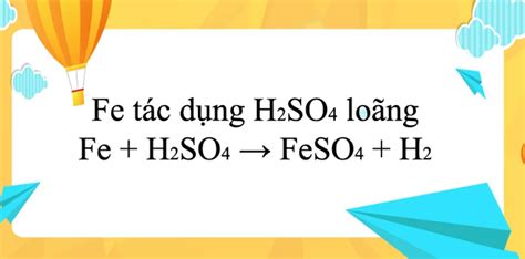 Phản ứng Fe H2SO4 FeSO4 H2 Công thức cơ chế và ứng dụng Cao