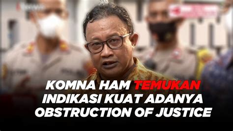 Komnas HAM Temukan Indikasi Adanya Obstruction Of Justice Usai Periksa