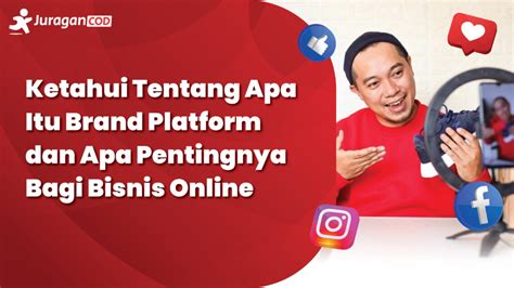 Ketahui Tentang Apa Itu Brand Platform Dan Apa Pentingnya Bagi Bisnis