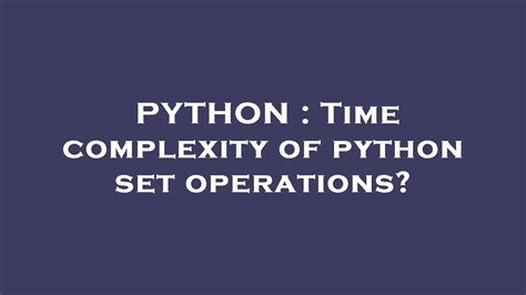 Python Time Complexity Of Python Set Operations Youtube