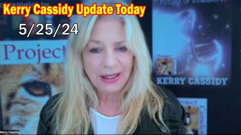 Kerry Cassidy Update Today Kerry Cassidy Important Update May 25 2024