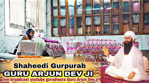 Shaheedi Gurpurab Guru Arjun Dev Ji Live Broadcastin Gurudwara Guru