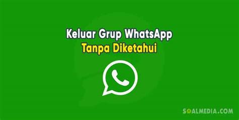 Cara Keluar Dari Grup Whatsapp Tanpa Diketahui Admin Dan Anggota Lain