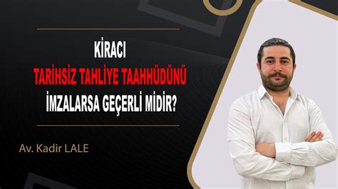 TAHLİYE TAAHHÜTNAMESİ NEDİR GEÇERLİLİK ŞARTLARI NELERDİR Av Kadir