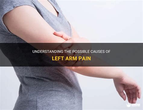 Understanding The Possible Causes Of Left Arm Pain Medshun