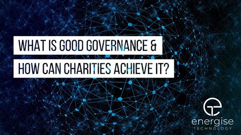 What Is Good Governance And How Can Charities Achieve It Energise Technology