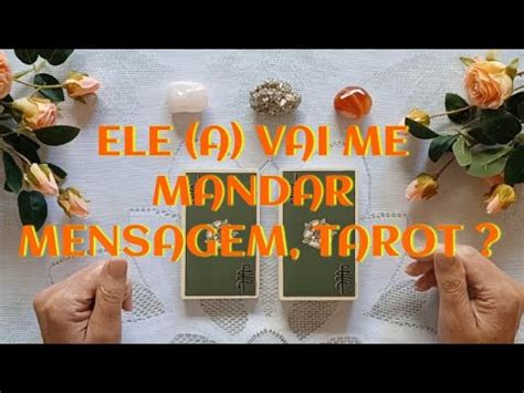 ELE A VAI ME MANDAR MENSAGEM TAROT Tarotnoyoutube Bemstartarot