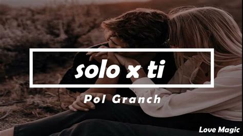 Pol Granch Solo X Ti😘 Letra Youtube