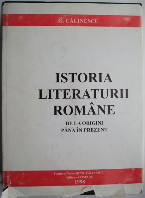 Istoria Literaturii Romane De La Origini Pana In Prezent G Calinescu