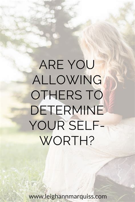 Self Esteem Are You Allowing Others To Determine Your Worth Leighann Marquiss Self Esteem