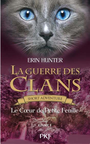 La Guerre Des Clans Le C Ur De Petite Feuille Erin Hunter Pocket