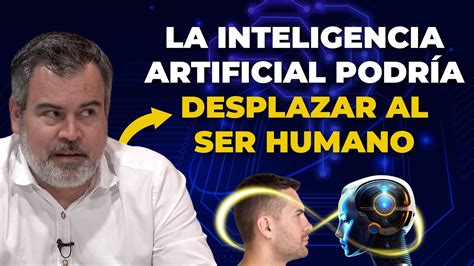 La INTELIGENCIA ARTIFICIAL Podría DESPLAZAR Al SER HUMANO YouTube