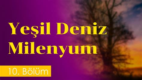 Yeşil Deniz Milenyum 10 Bölüm HD Podcast YouTube