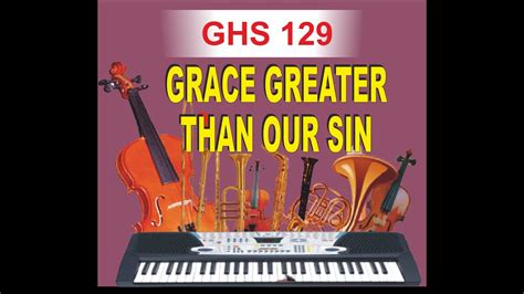 Ghs 129 Grace Greater Than Our Sin Youtube