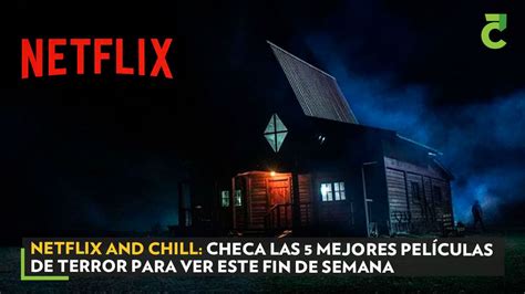 Netflix And Chill Checa Las 5 Mejores Películas De Terror Para Ver