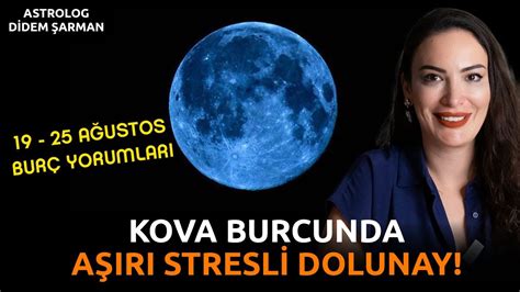 Kova Burcunda Aşırı Stresli Dolunay Ağustos Bitsin Artık 19 25