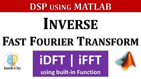 IFFT In MATLAB Inverse Fast Fourier Transform Inverse DFT Using