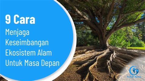 9 Cara Menjaga Keseimbangan Ekosistem Alam Untuk Masa Depan