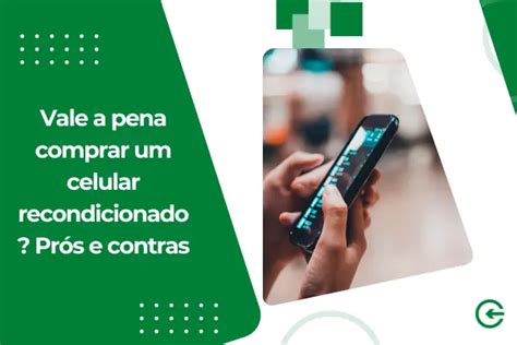Celular Recondicionado Vale A Pena - Vale a pena comprar um celular recondicionado? Prós e contras